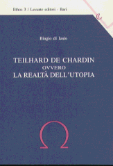 TEILHARD DE CHARDIN OVVERO LA REALT DELL'UTOPIA
